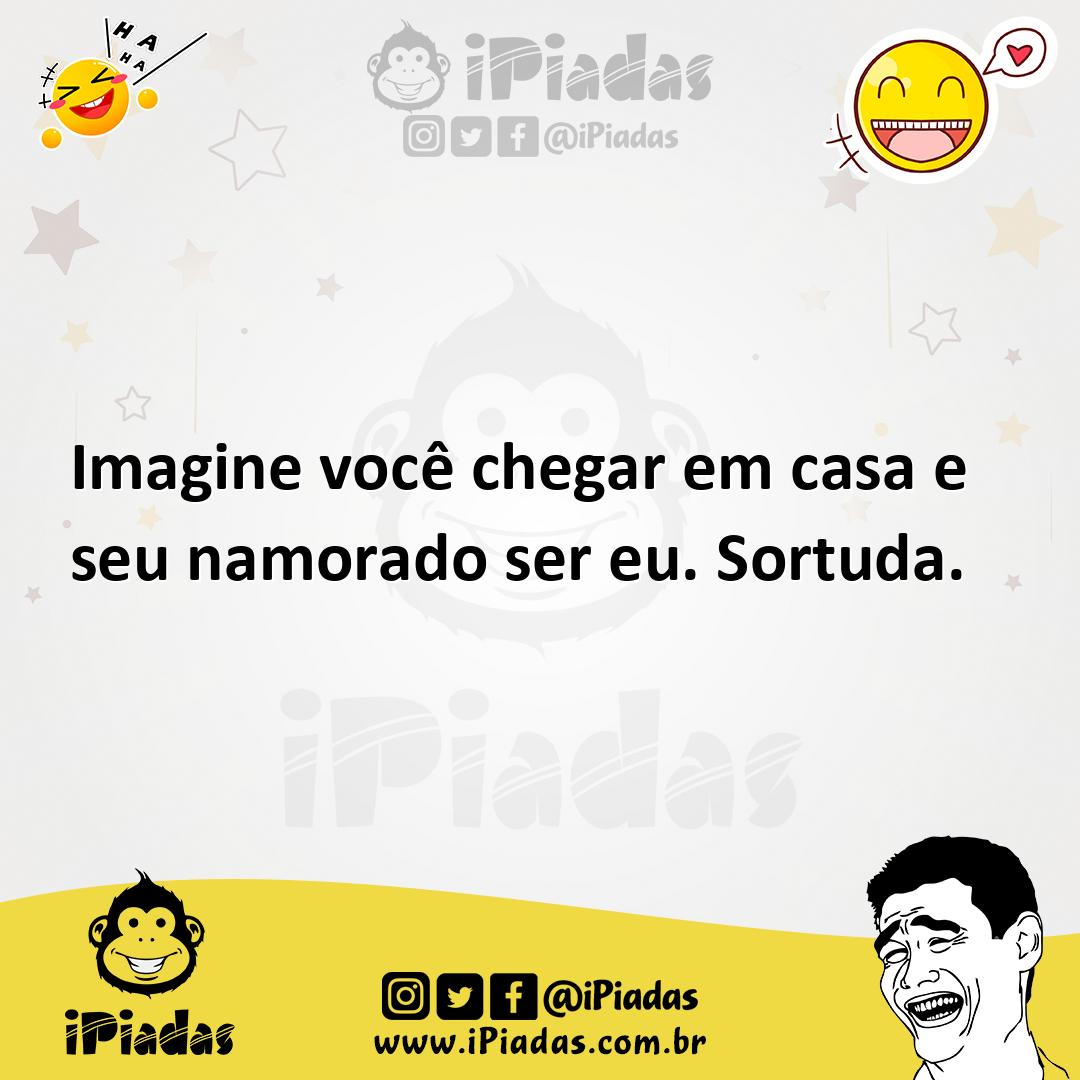 Ilustração de Imagine você chegar em casa e seu namorado ser eu. Sortuda. no iPiadas