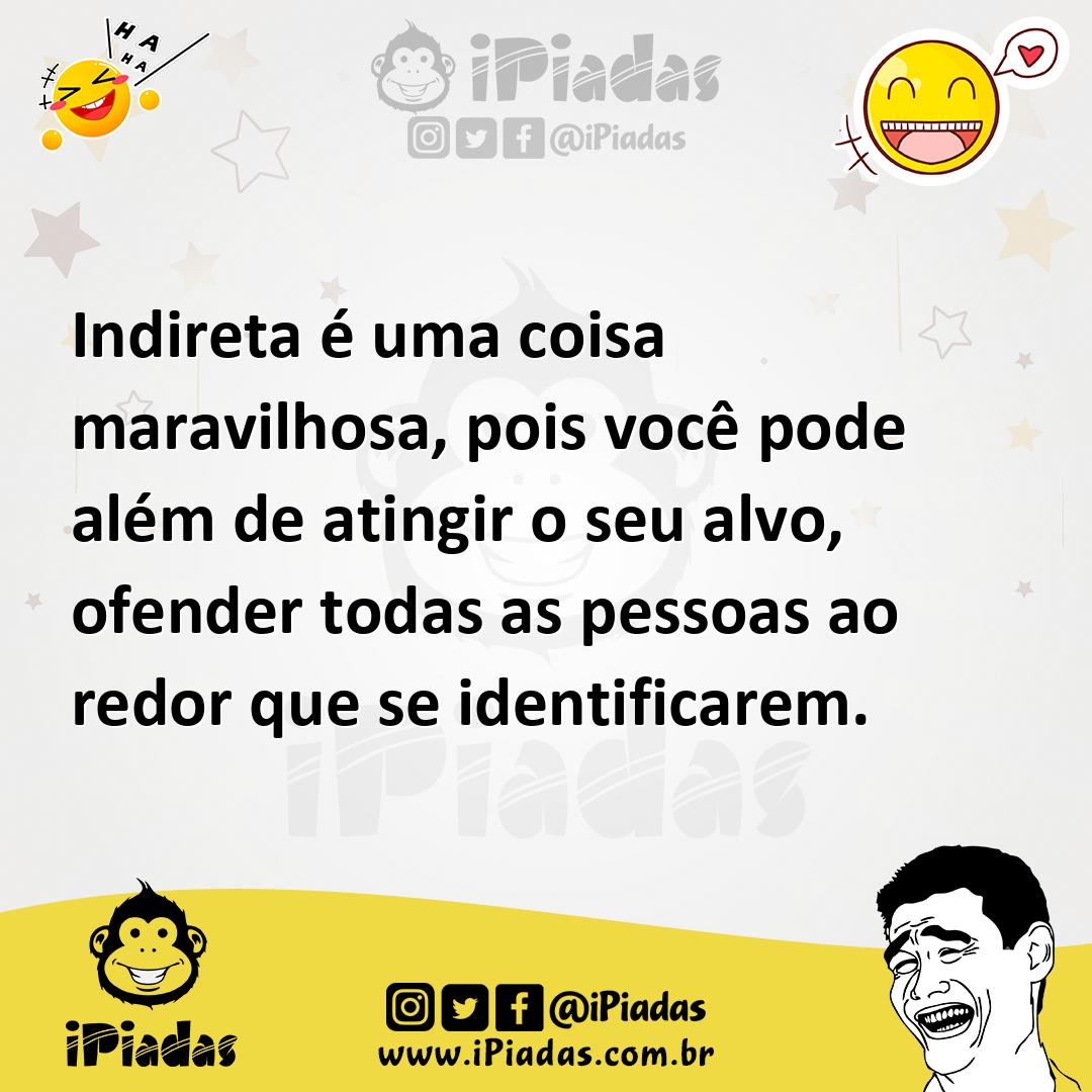 Ilustração de Indireta é uma coisa maravilhosa, pois você pode além de atingir o seu... no iPiadas