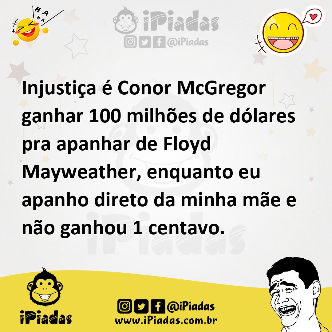 Ilustração de Injustiça é Conor McGregor ganhar 100 milhões de dólares pra apanhar d... no iPiadas
