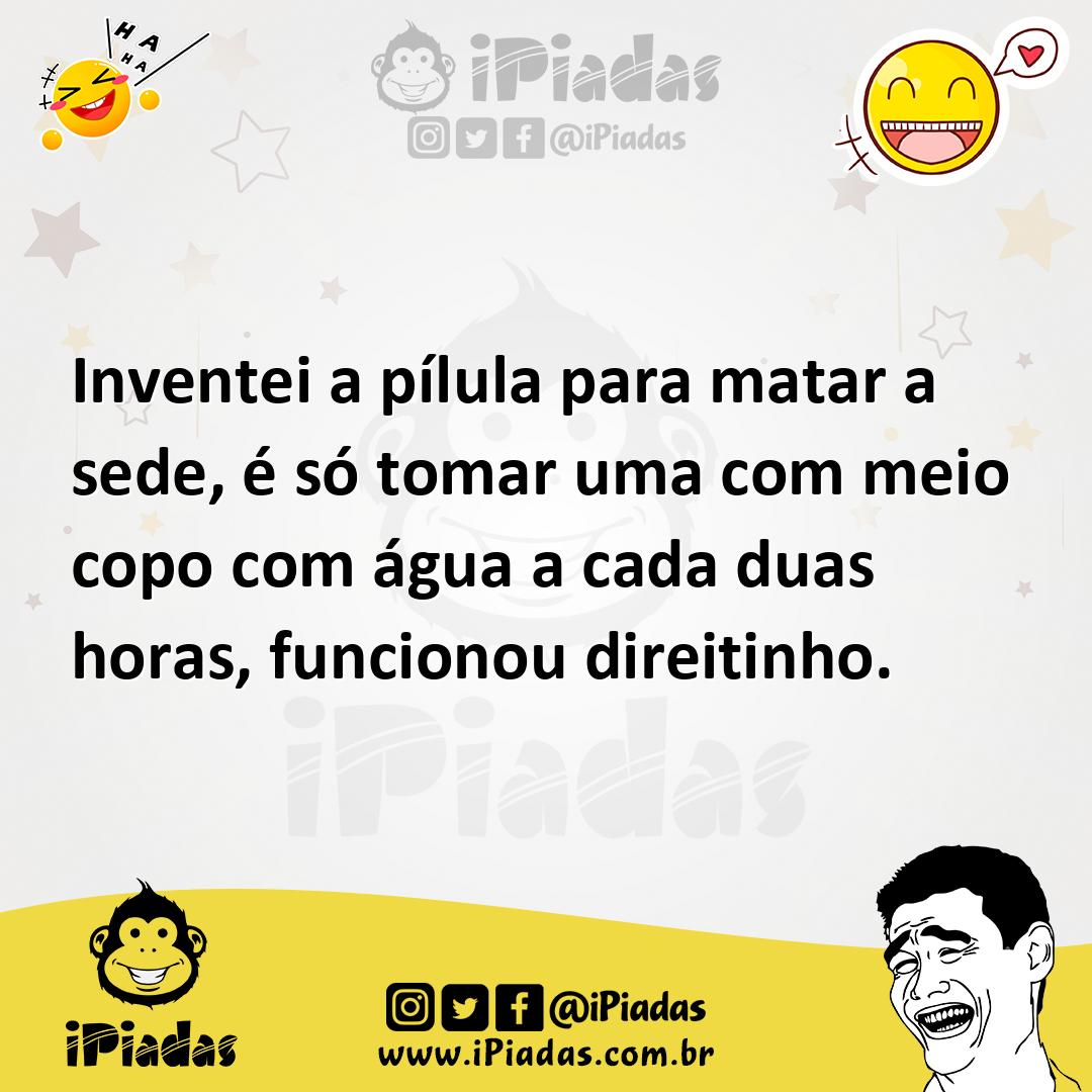 Ilustração de Inventei a pílula para matar a sede, é só tomar uma com meio copo com... no iPiadas