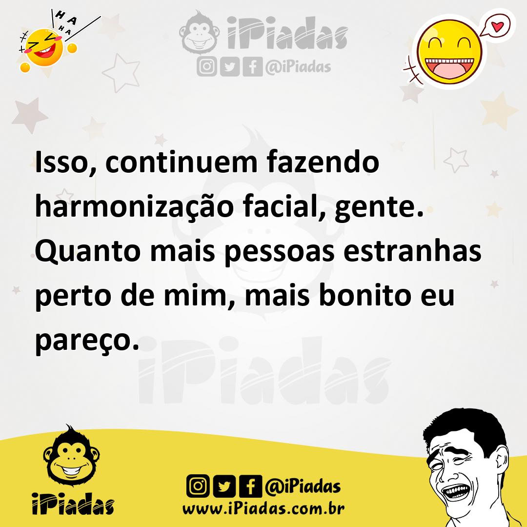 Ilustração de Isso, continuem fazendo harmonização facial, gente. Quanto mais pessoa... no iPiadas