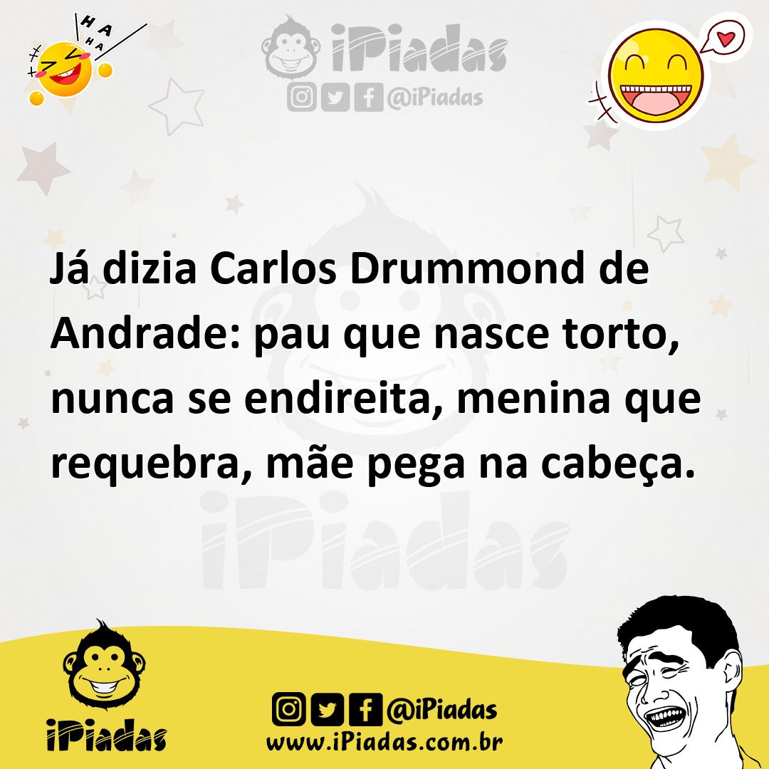 Ilustração de Já dizia Carlos Drummond de Andrade: pau que nasce torto, nunca se end... no iPiadas