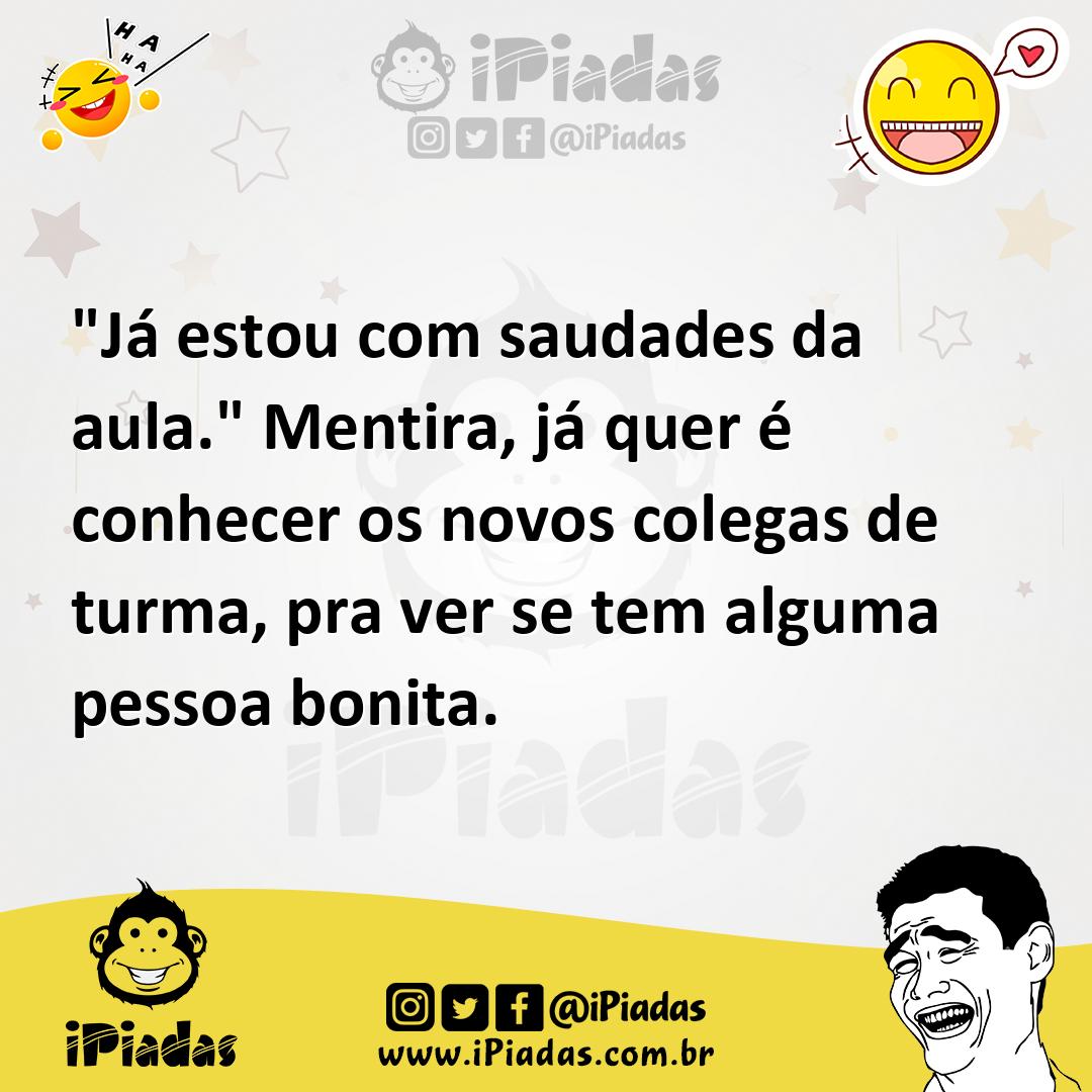 Ilustração de "Já estou com saudades da aula." Mentira, já quer é conhecer os novos... no iPiadas