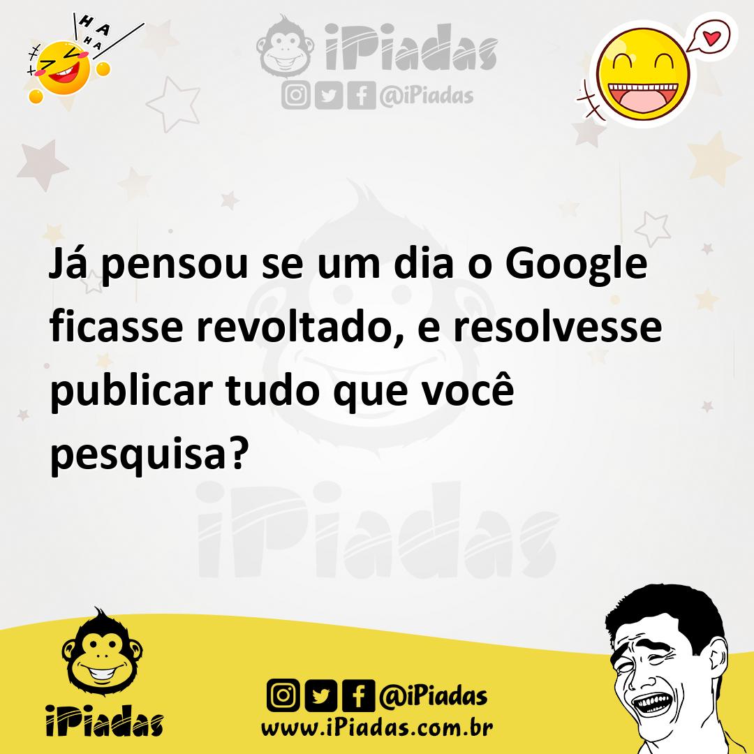Ilustração de Já pensou se um dia o Google ficasse revoltado, e resolvesse publicar... no iPiadas
