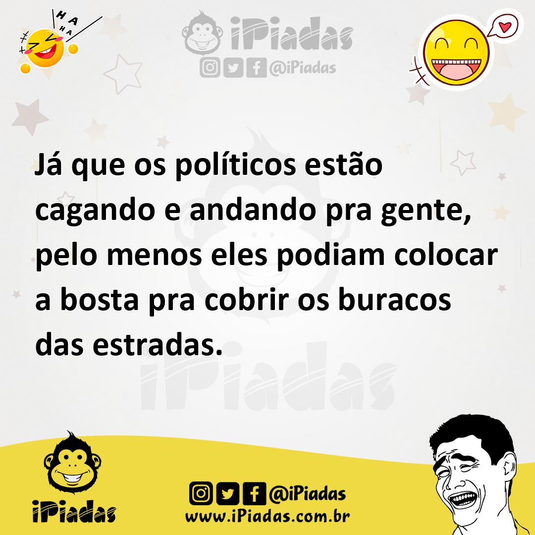 Ilustração de Já que os políticos estão cagando e andando pra gente, pelo menos eles... no iPiadas