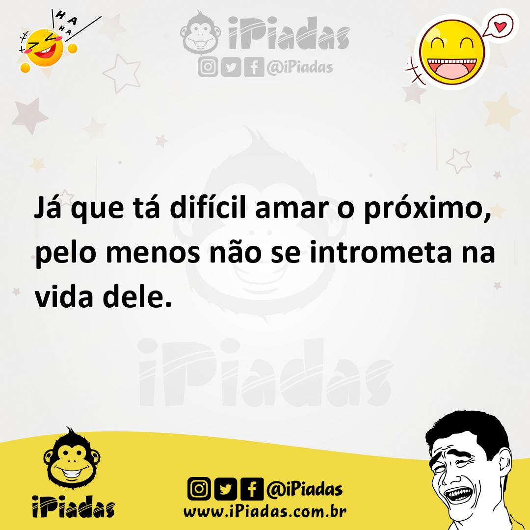 Ilustração de Já que tá difícil amar o próximo, pelo menos não se intrometa na vida... no iPiadas
