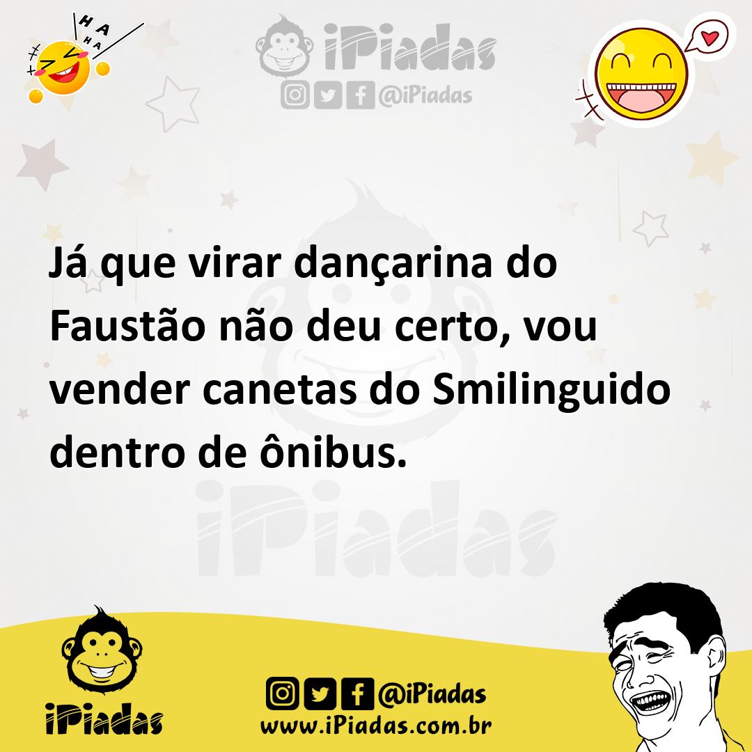 Já que virar dançarina do Faustão não deu certo, vou vender canetas do Smilinguido dentro de ônibus. Já que virar dançarina do Faustão não deu certo, vou vender canetas do Smilinguido dentro de ônibus.