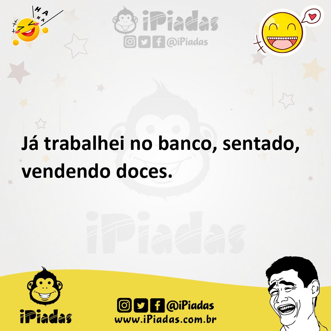 Ilustração de Já trabalhei no banco, sentado, vendendo doces. no iPiadas