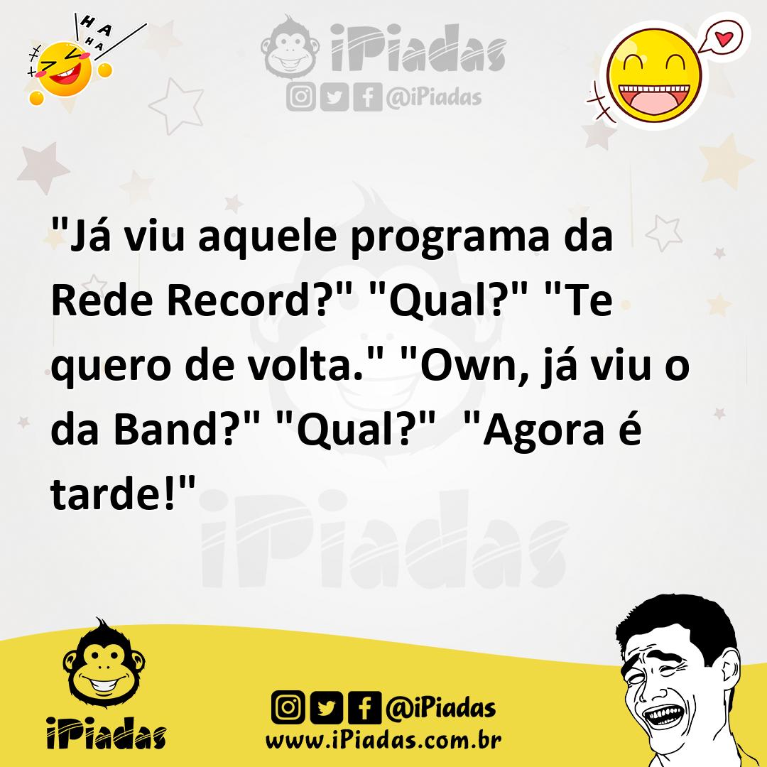 Ilustração de "Já viu aquele programa da Rede Record?" "Qual?" "Te quero de volta."... no iPiadas