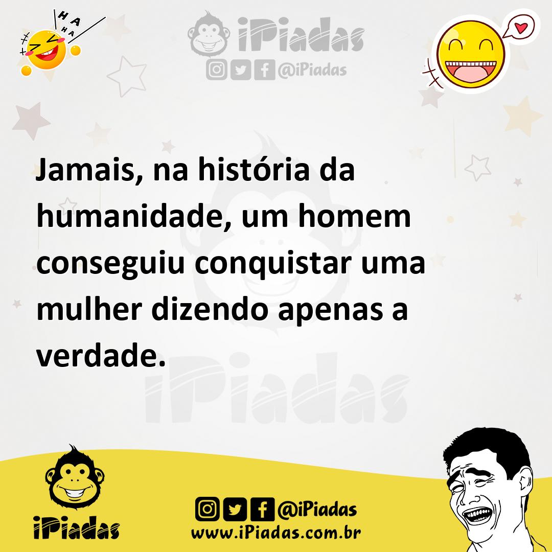Ilustração de Jamais, na história da humanidade, um homem conseguiu conquistar uma m... no iPiadas