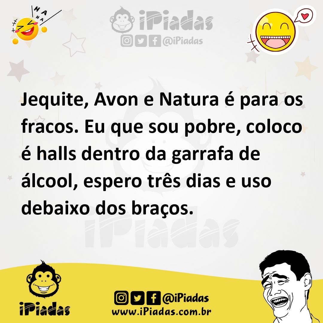 Ilustração de Jequite, Avon e Natura é para os fracos. Eu que sou pobre, coloco é ha... no iPiadas