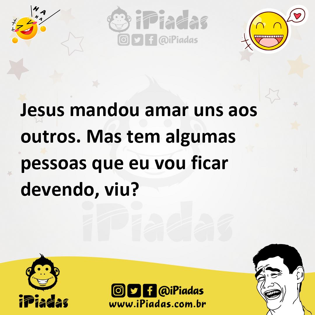 Ilustração de Jesus mandou amar uns aos outros. Mas tem algumas pessoas que eu vou f... no iPiadas