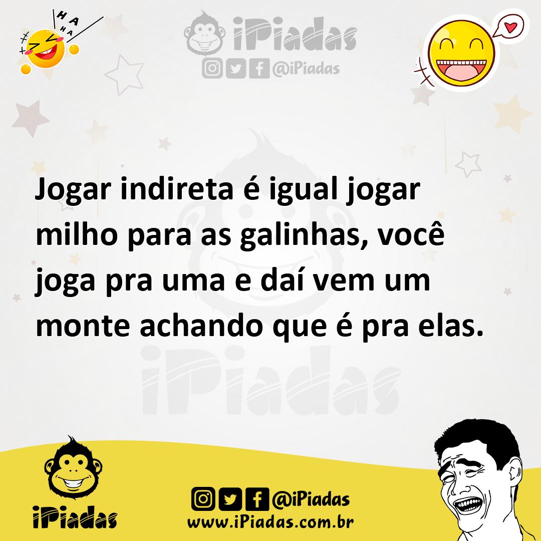 Ilustração de Jogar indireta é igual jogar milho para as galinhas, você joga pra uma... no iPiadas
