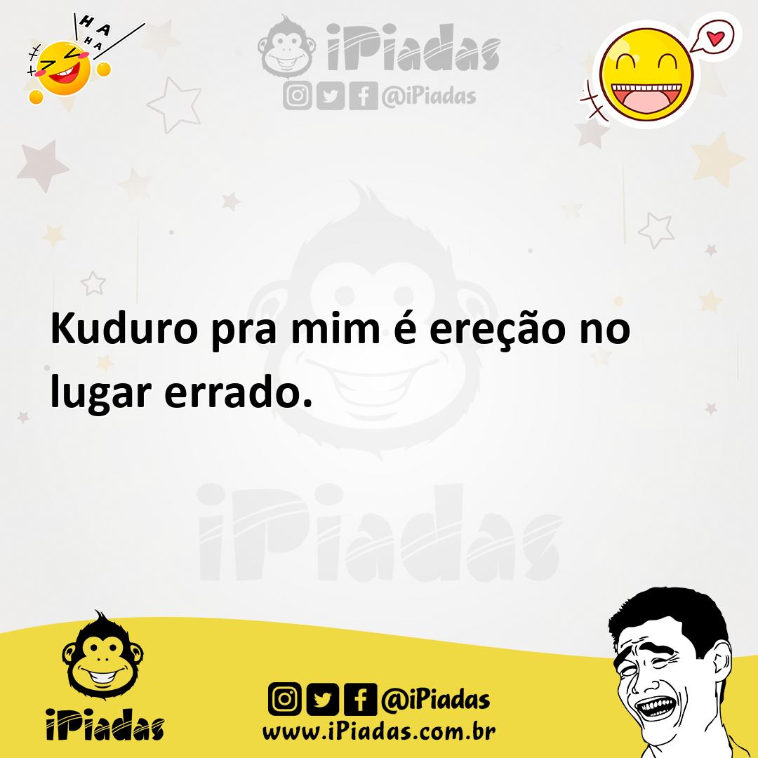 Ilustração de Kuduro pra mim é ereção no lugar errado. no iPiadas