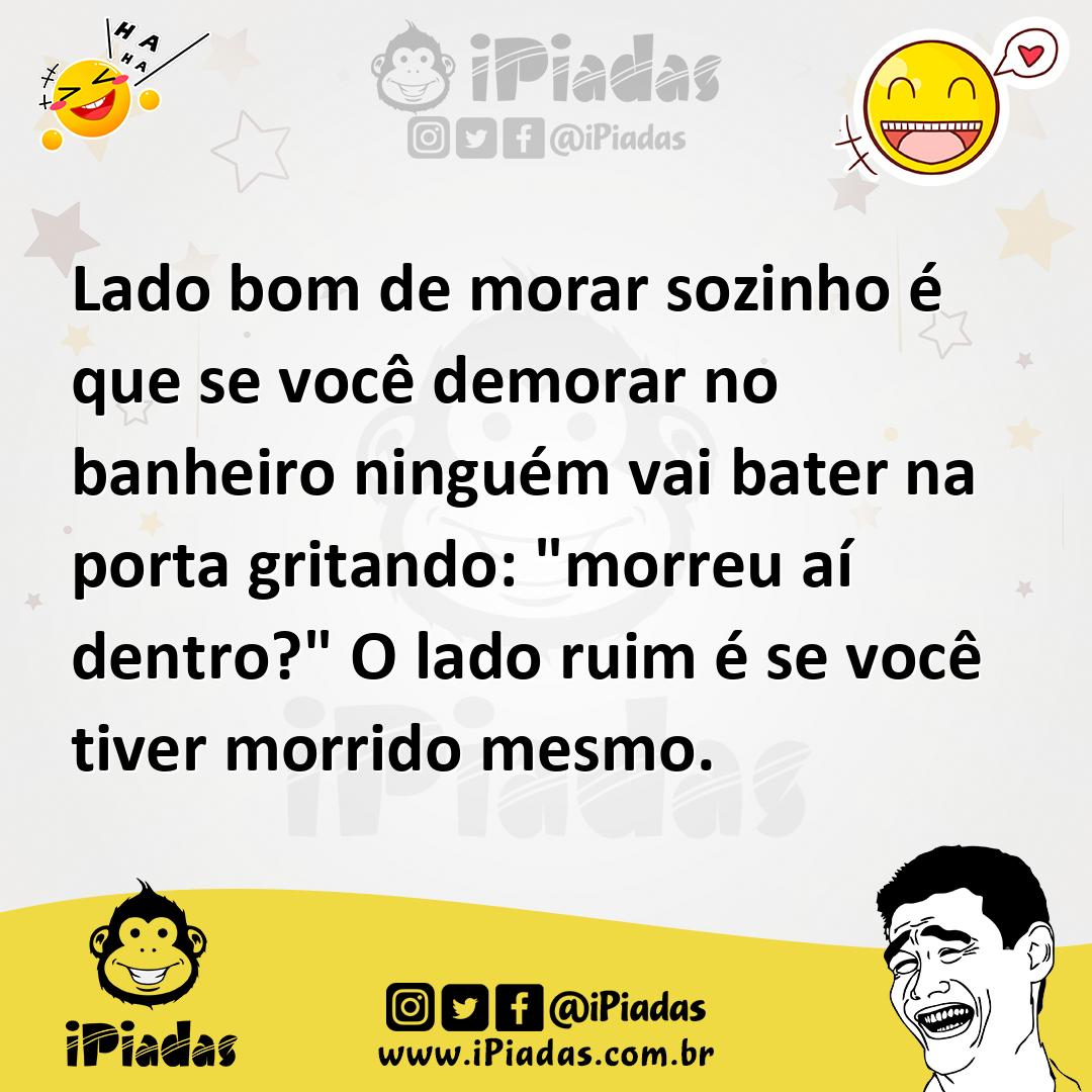 Ilustração de Lado bom de morar sozinho é que se você demorar no banheiro ninguém va... no iPiadas