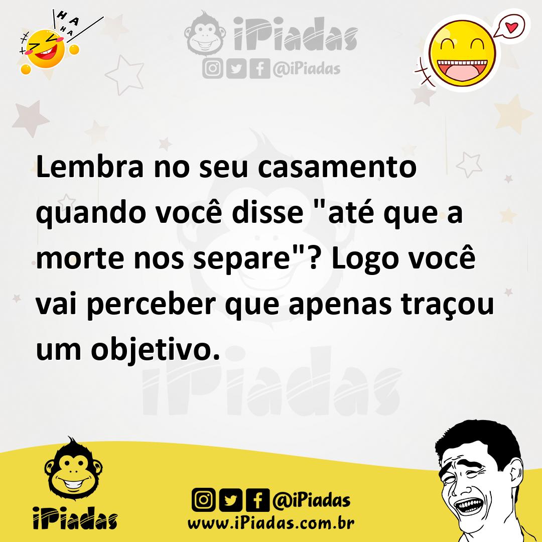 Ilustração de Lembra no seu casamento quando você disse "até que a morte nos separe"... no iPiadas