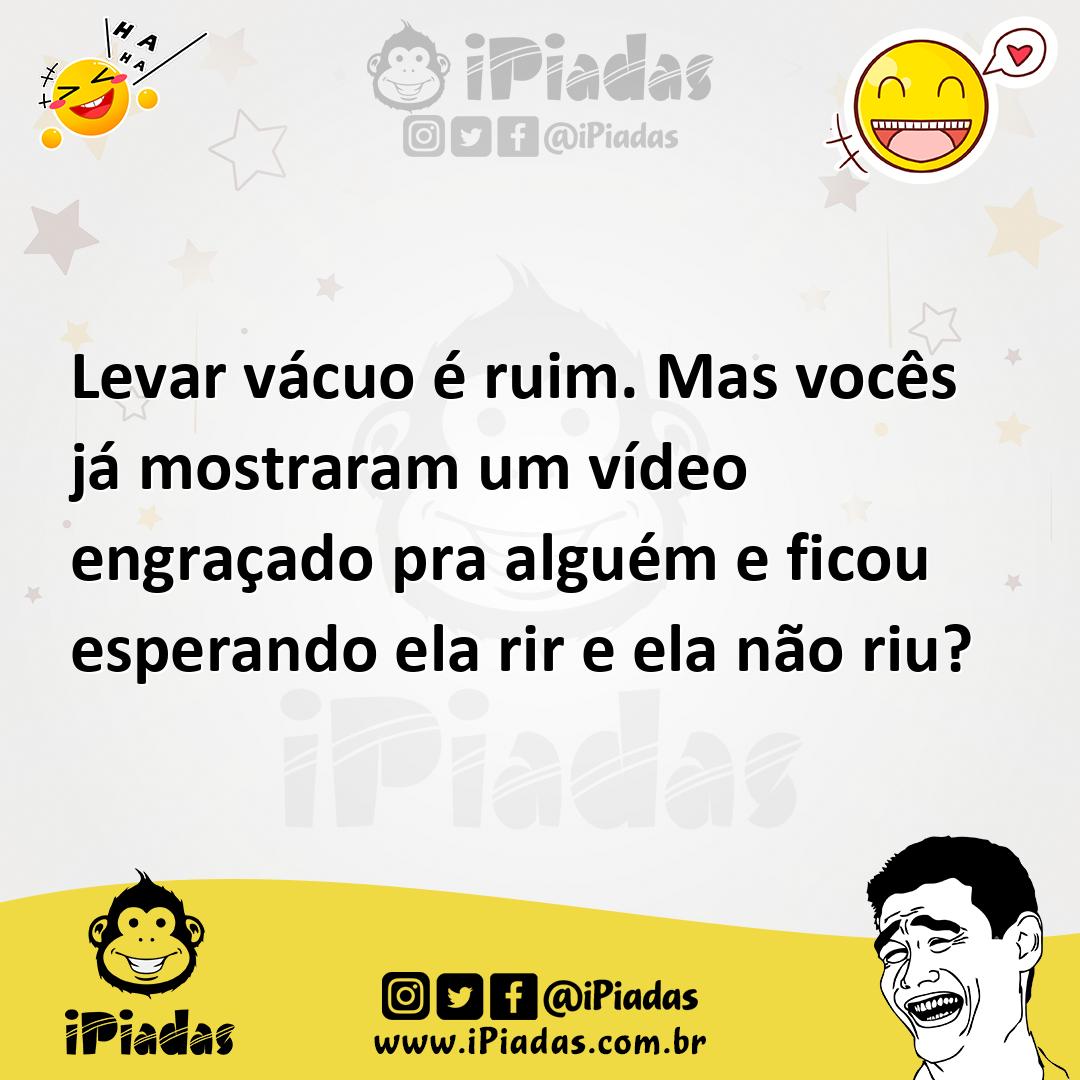 Ilustração de Levar vácuo é ruim. Mas vocês já mostraram um vídeo engraçado pra algu... no iPiadas