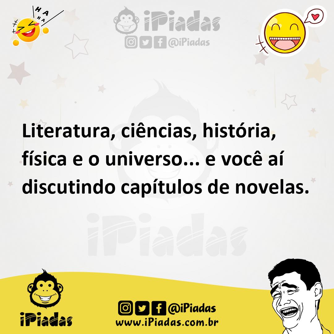Ilustração de Literatura, ciências, história, física e o universo... e você aí discu... no iPiadas