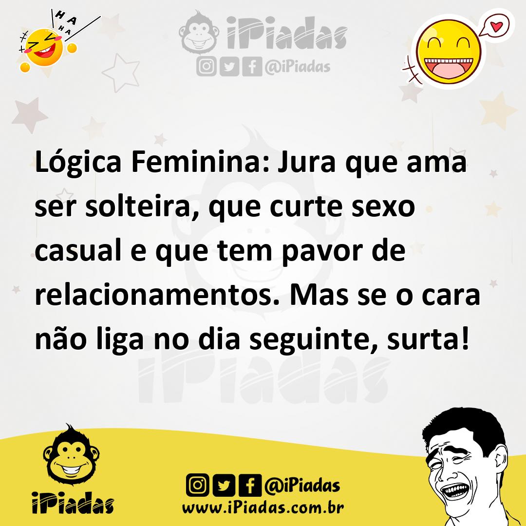 Ilustração de Lógica Feminina: Jura que ama ser solteira, que curte sexo casual e qu... no iPiadas
