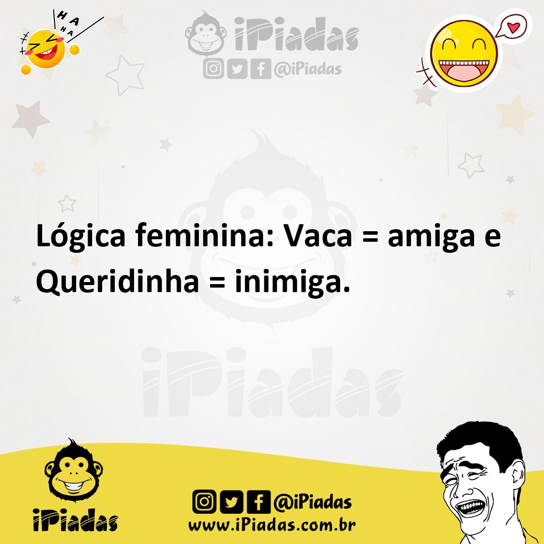 Ilustração de Lógica feminina: Vaca = amiga e Queridinha = inimiga. no iPiadas