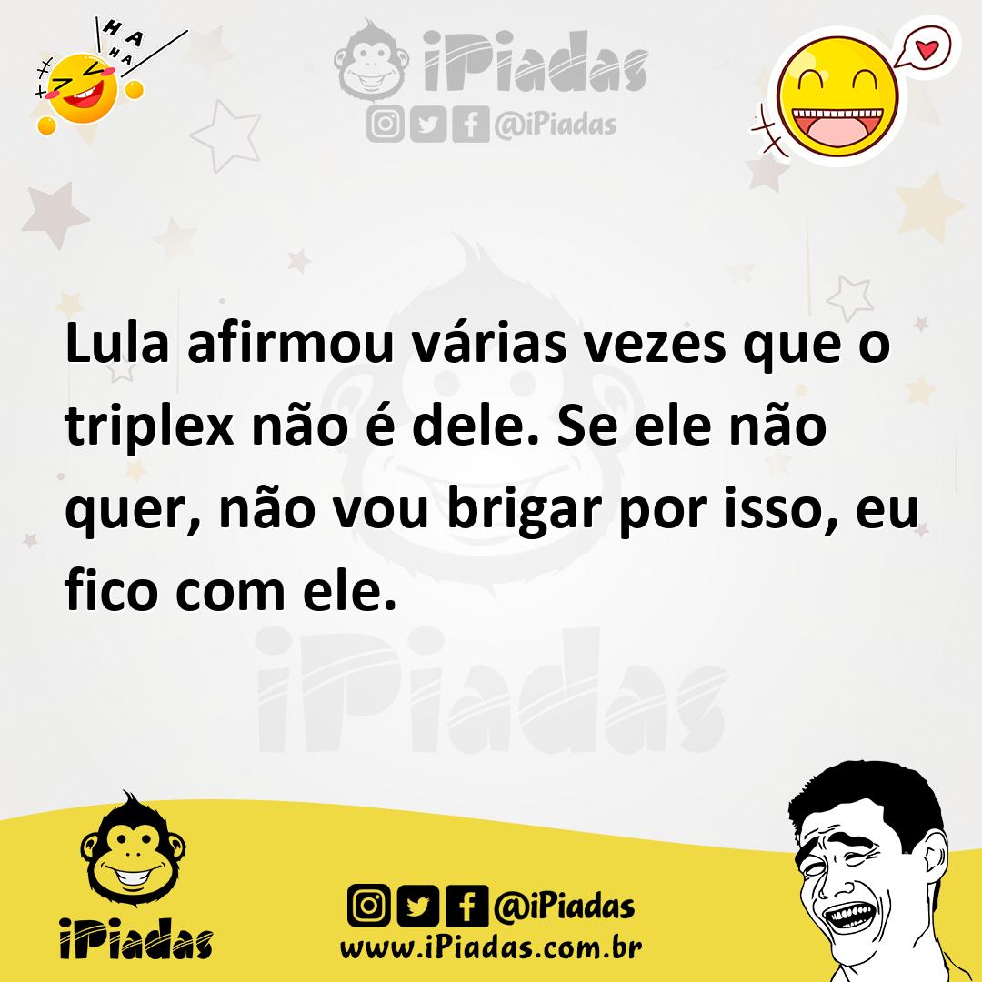 Ilustração de Lula afirmou várias vezes que o triplex não é dele. Se ele não quer, n... no iPiadas