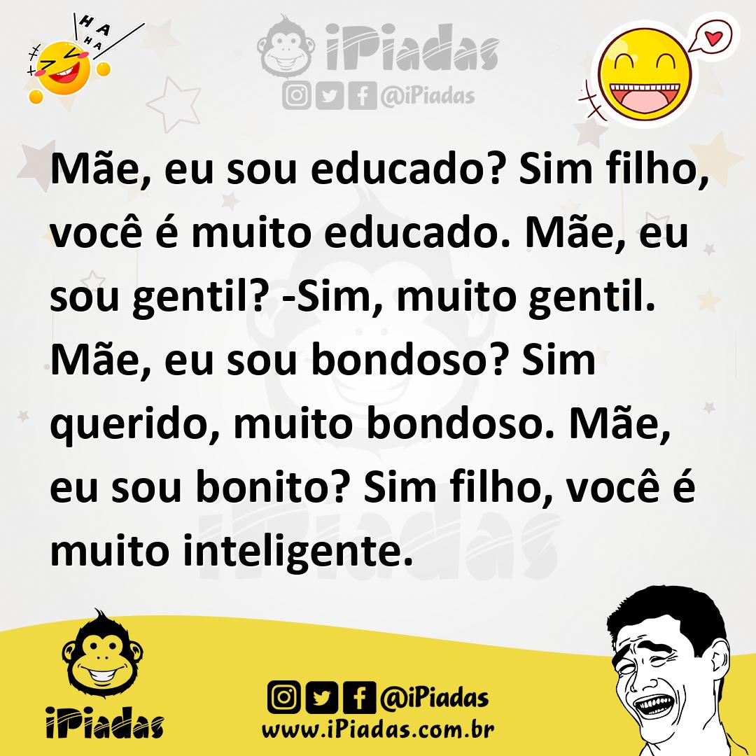 Ilustração de Mãe, eu sou educado? Sim filho, você é muito educado. Mãe, eu sou gent... no iPiadas