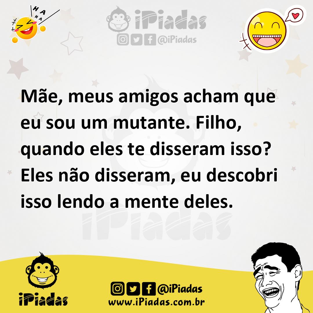 Ilustração de Mãe, meus amigos acham que eu sou um mutante. Filho, quando eles te di... no iPiadas