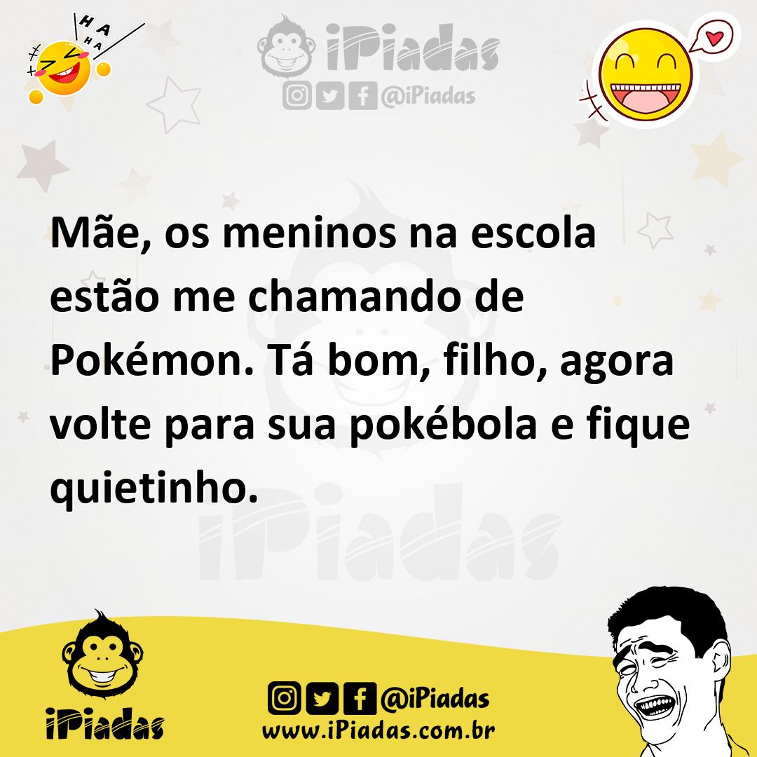Ilustração de Mãe, os meninos na escola estão me chamando de Pokémon. Tá bom, filho,... no iPiadas