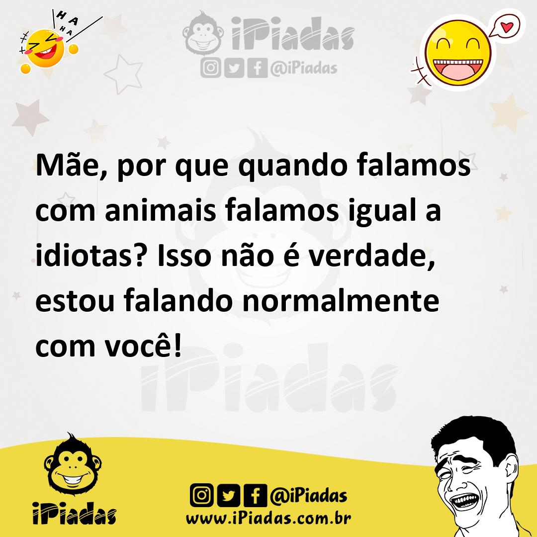 Ilustração de Mãe, por que quando falamos com animais falamos igual a idiotas? Isso... no iPiadas