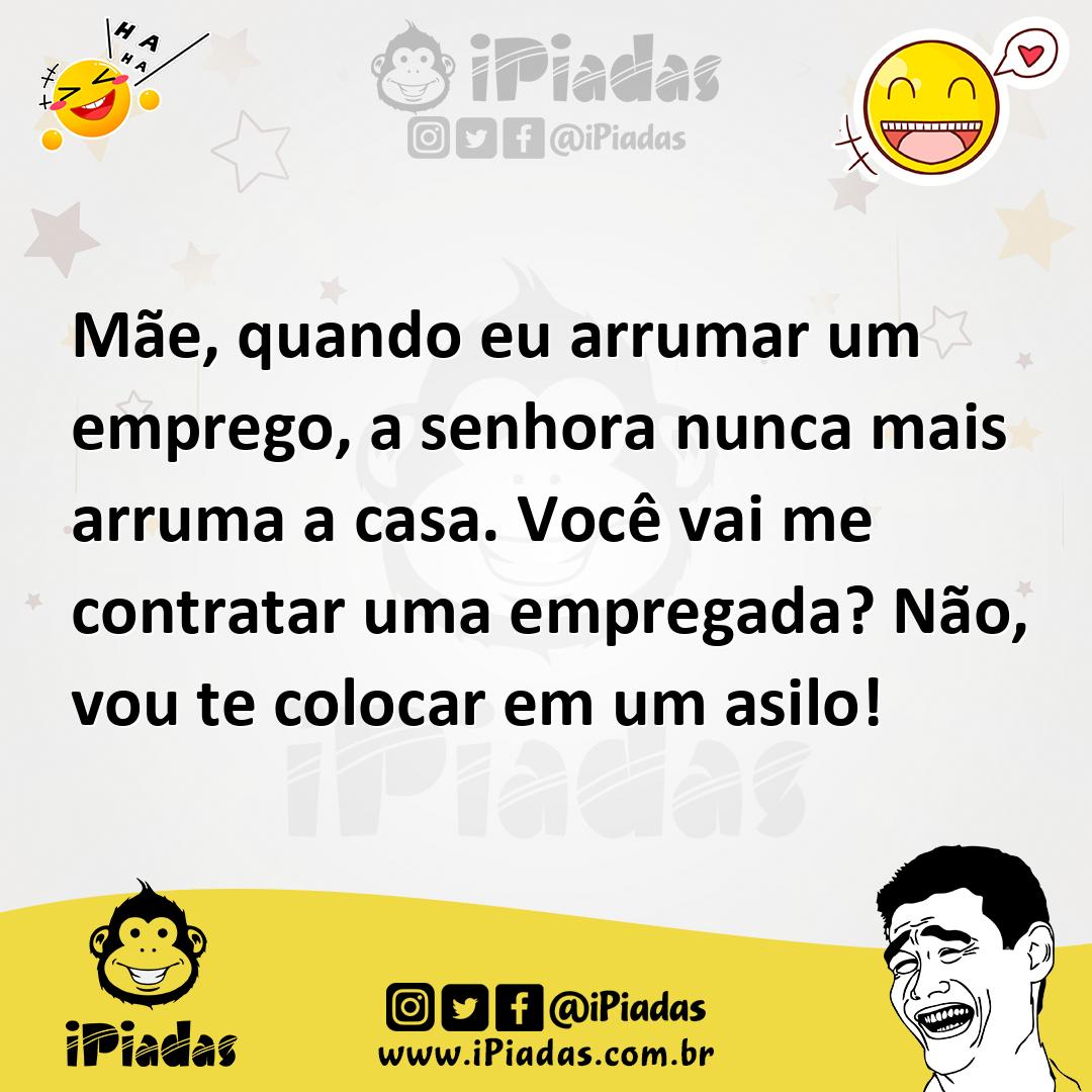 Ilustração de Mãe, quando eu arrumar um emprego, a senhora nunca mais arruma a casa.... no iPiadas