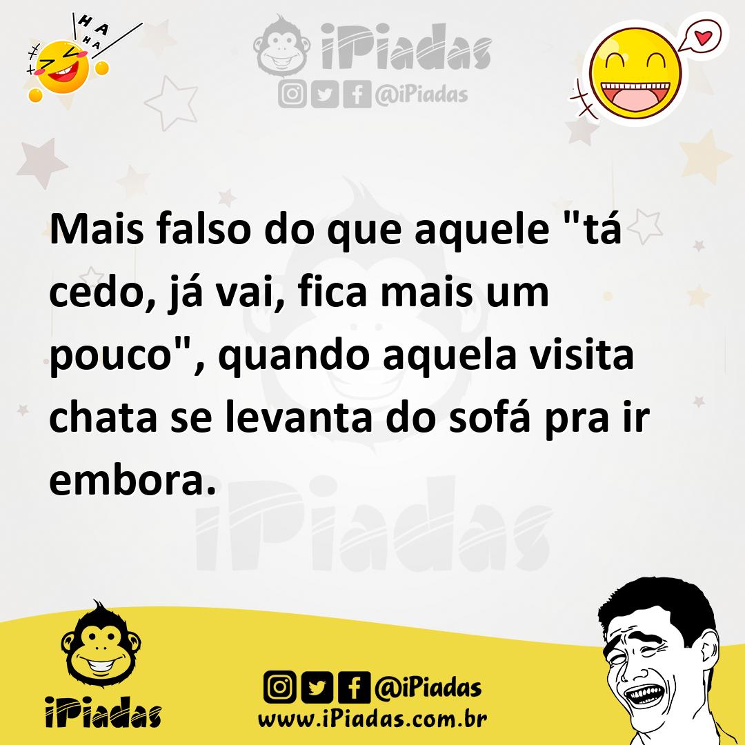 Ilustração de Mais falso do que aquele "tá cedo, já vai, fica mais um pouco", quando... no iPiadas