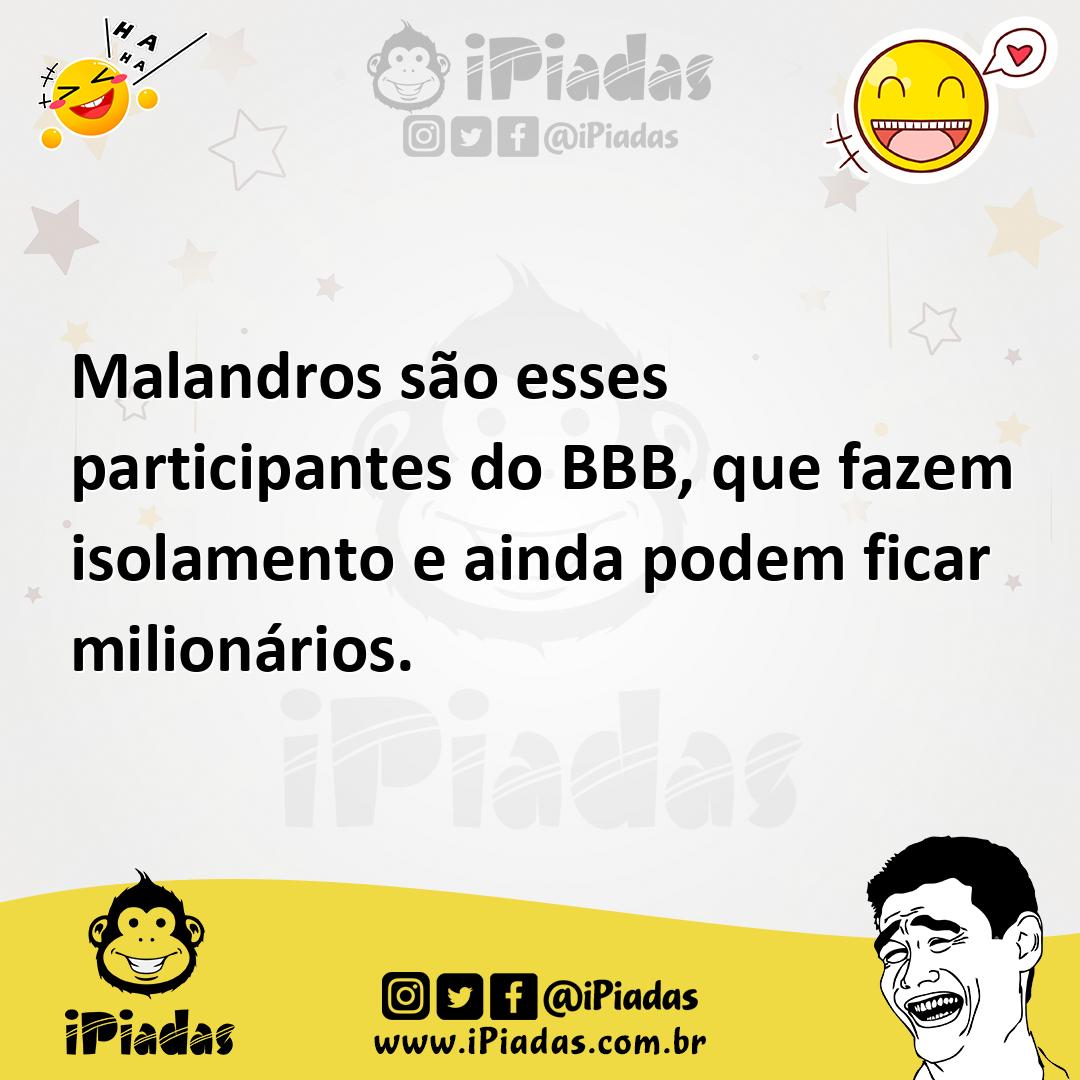 Ilustração de Malandros são esses participantes do BBB, que fazem isolamento e ainda... no iPiadas