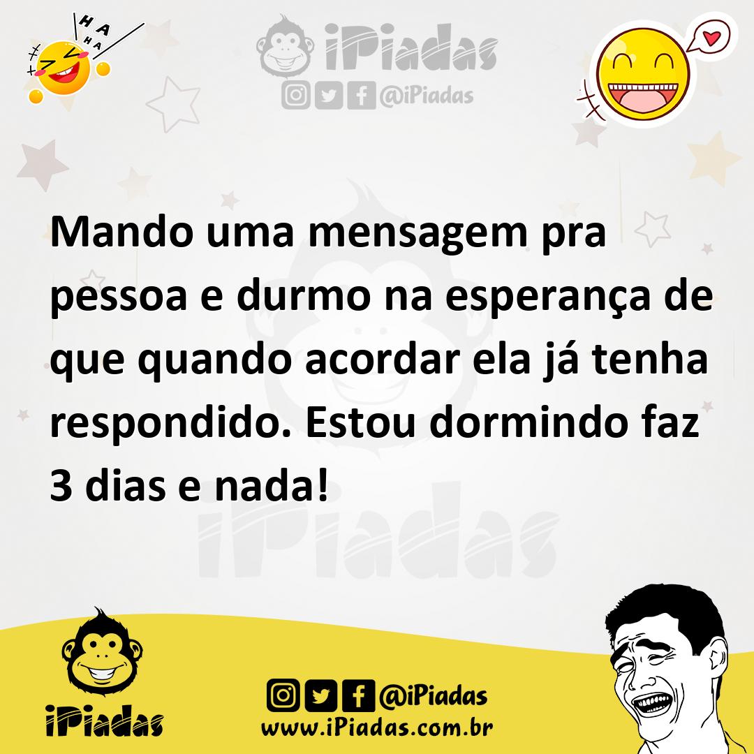 Ilustração de Mando uma mensagem pra pessoa e durmo na esperança de que quando acord... no iPiadas