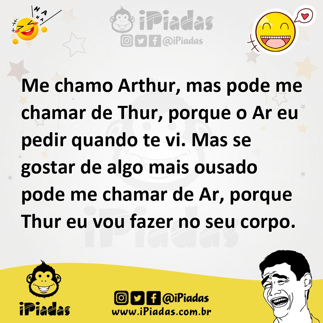 Ilustração de Me chamo Arthur, mas pode me chamar de Thur, porque o Ar eu pedir quan... no iPiadas