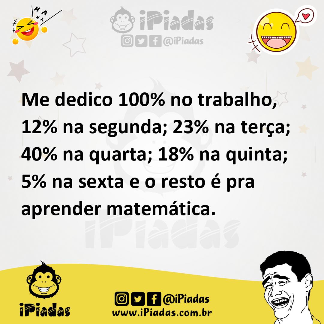 Ilustração de Me dedico 100% no trabalho, 12% na segunda; 23% na terça; 40% na quart... no iPiadas