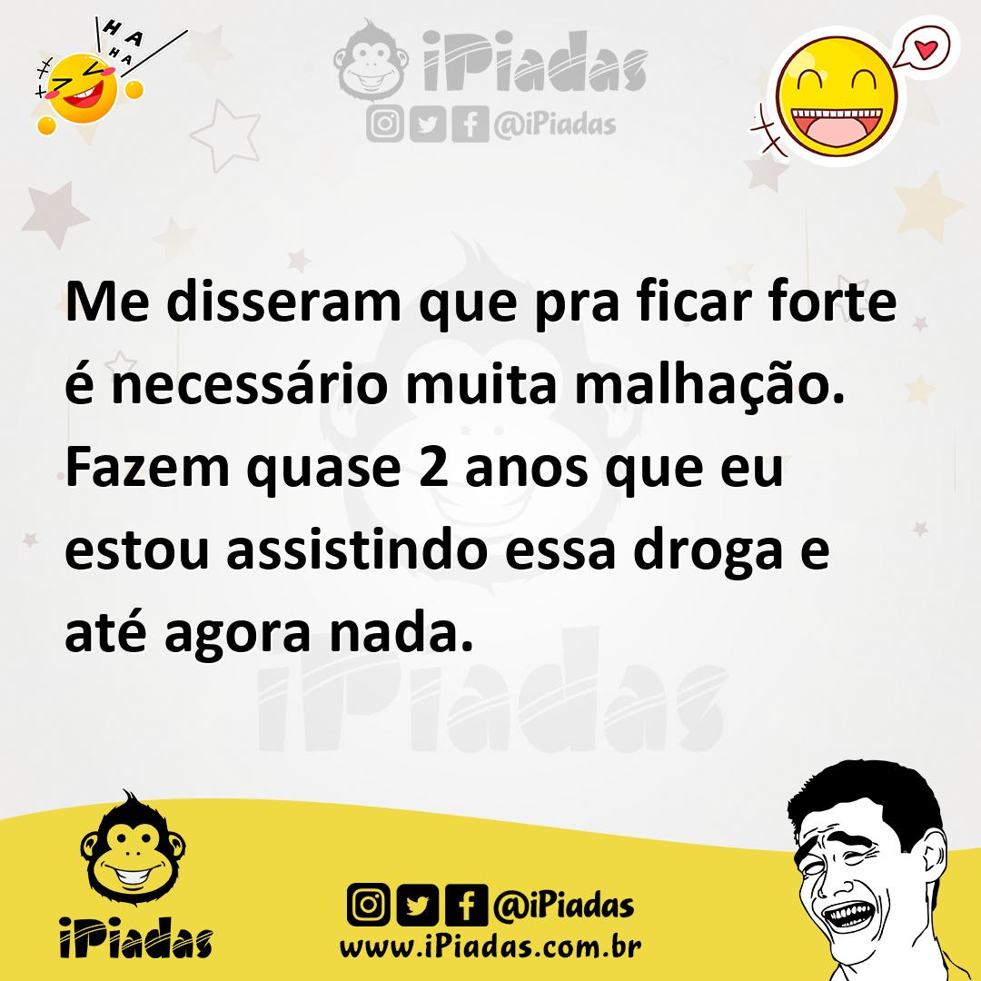 Ilustração de Me disseram que pra ficar forte é necessário muita malhação. Fazem qua... no iPiadas