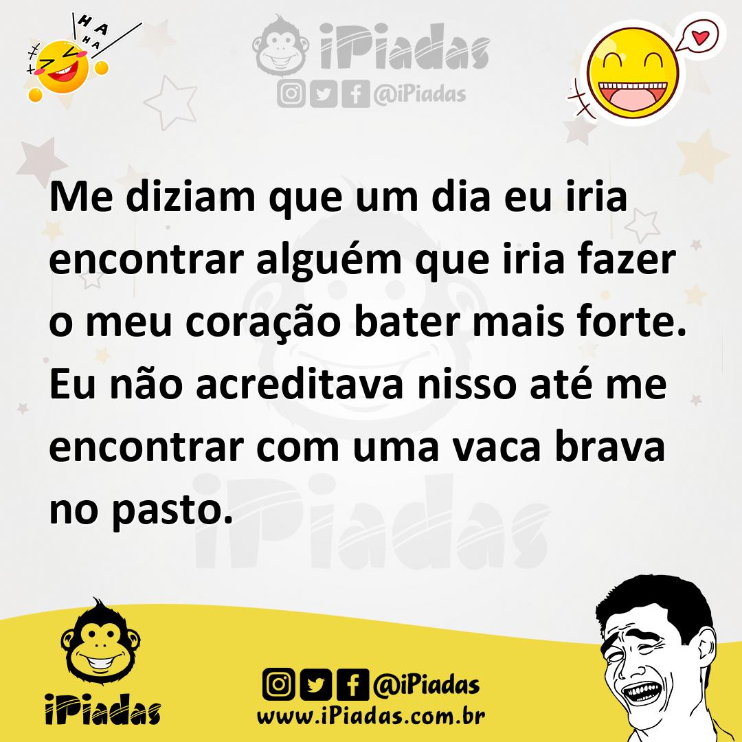 Ilustração de Me diziam que um dia eu iria encontrar alguém que iria fazer o meu cor... no iPiadas