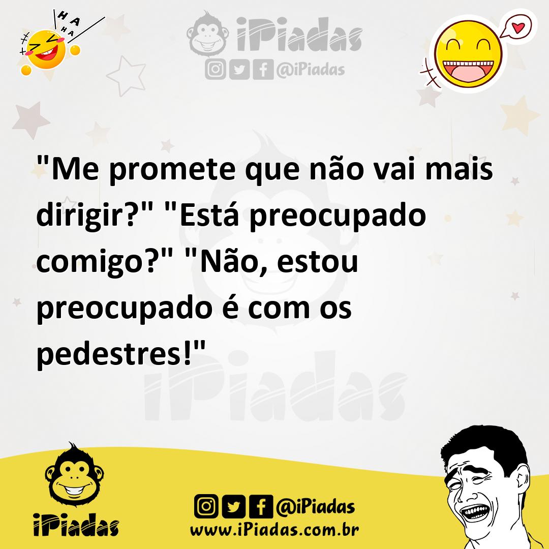 Ilustração de "Me promete que não vai mais dirigir?" "Está preocupado comigo?" "Não,... no iPiadas