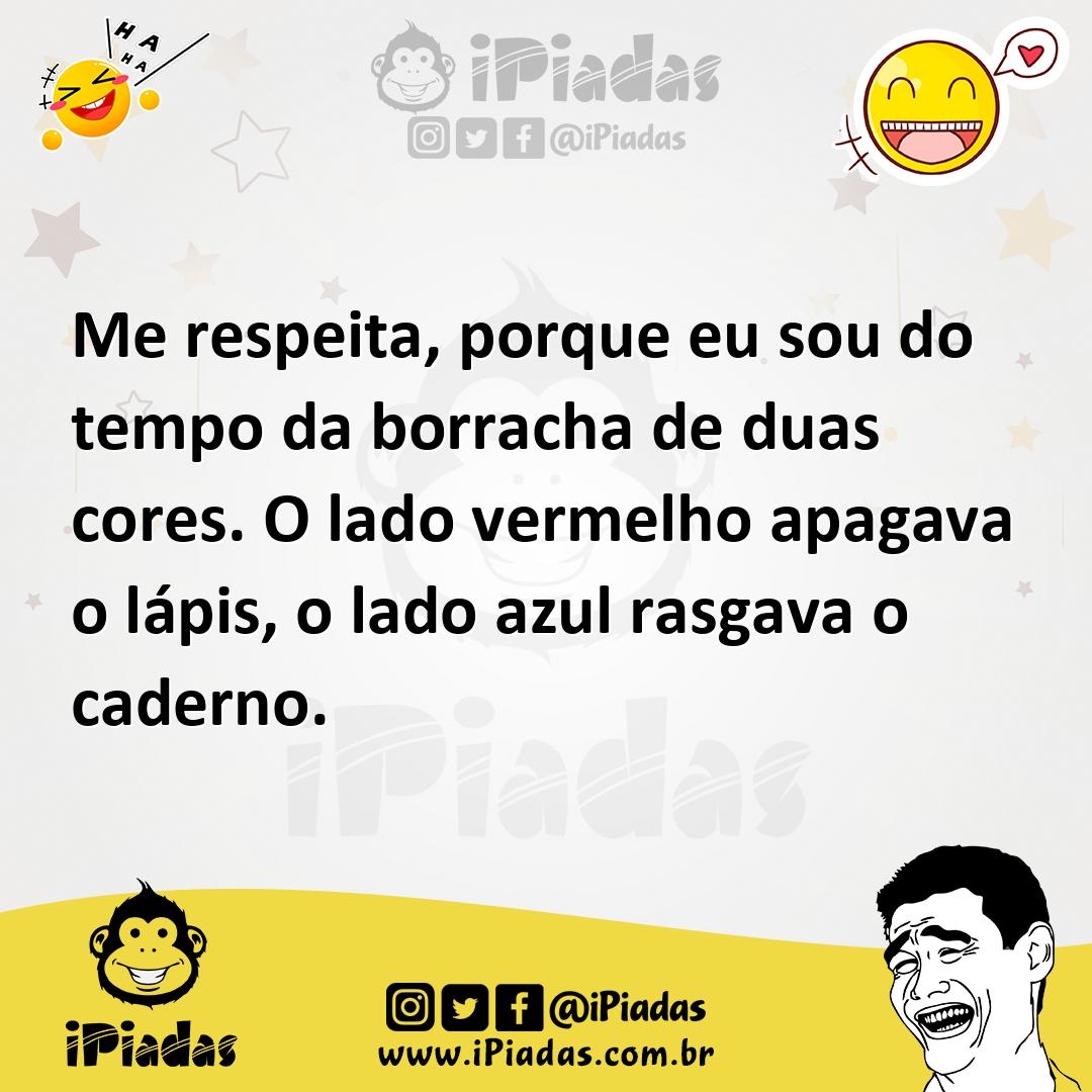 Ilustração de Me respeita, porque eu sou do tempo da borracha de duas cores. O lado... no iPiadas