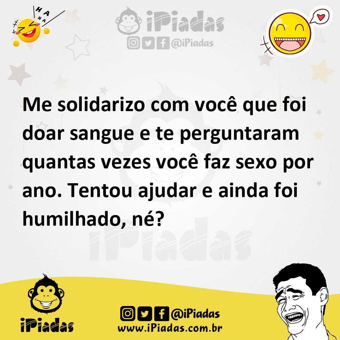 Ilustração de Me solidarizo com você que foi doar sangue e te perguntaram quantas ve... no iPiadas