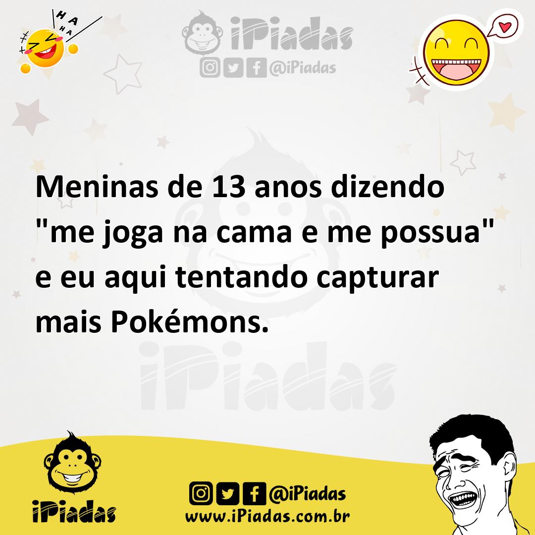 Ilustração de Meninas de 13 anos dizendo "me joga na cama e me possua" e eu aqui ten... no iPiadas