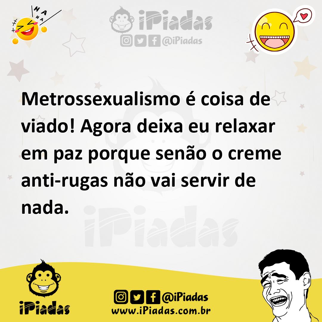 Ilustração de Metrossexualismo é coisa de viado! Agora deixa eu relaxar em paz porqu... no iPiadas