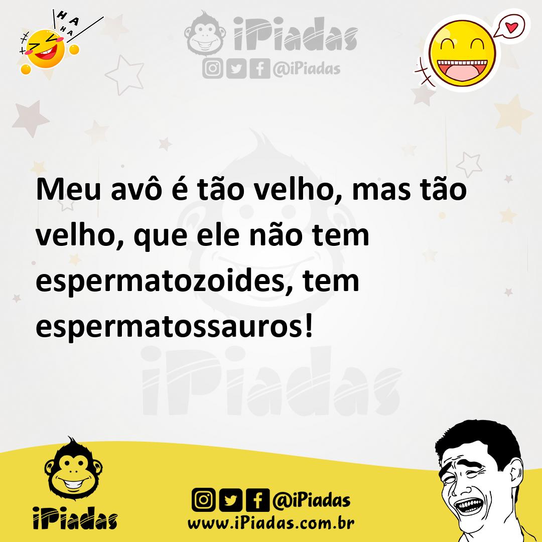 Ilustração de Meu avô é tão velho, mas tão velho, que ele não tem espermatozoides, t... no iPiadas