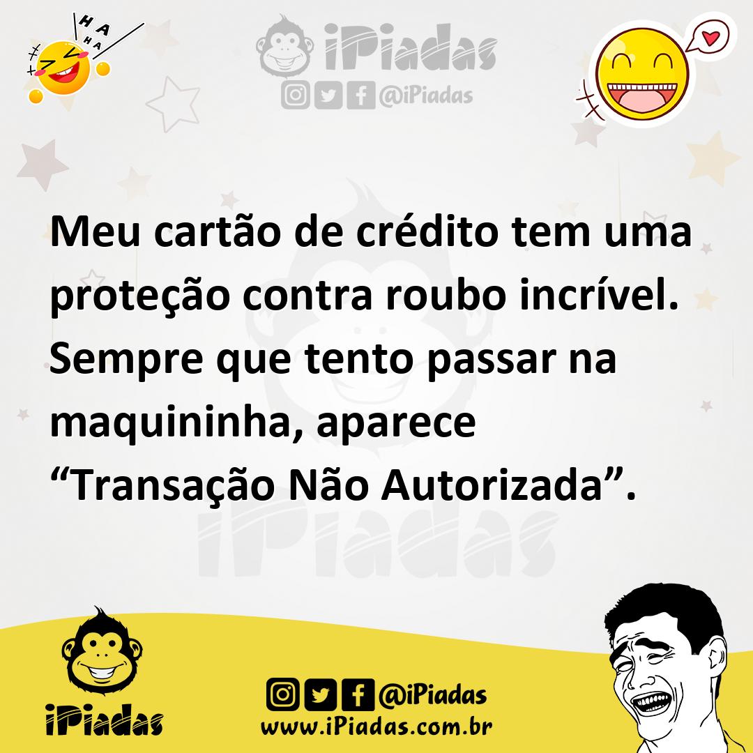 Ilustração de Meu cartão de crédito tem uma proteção contra roubo incrível. Sempre q... no iPiadas