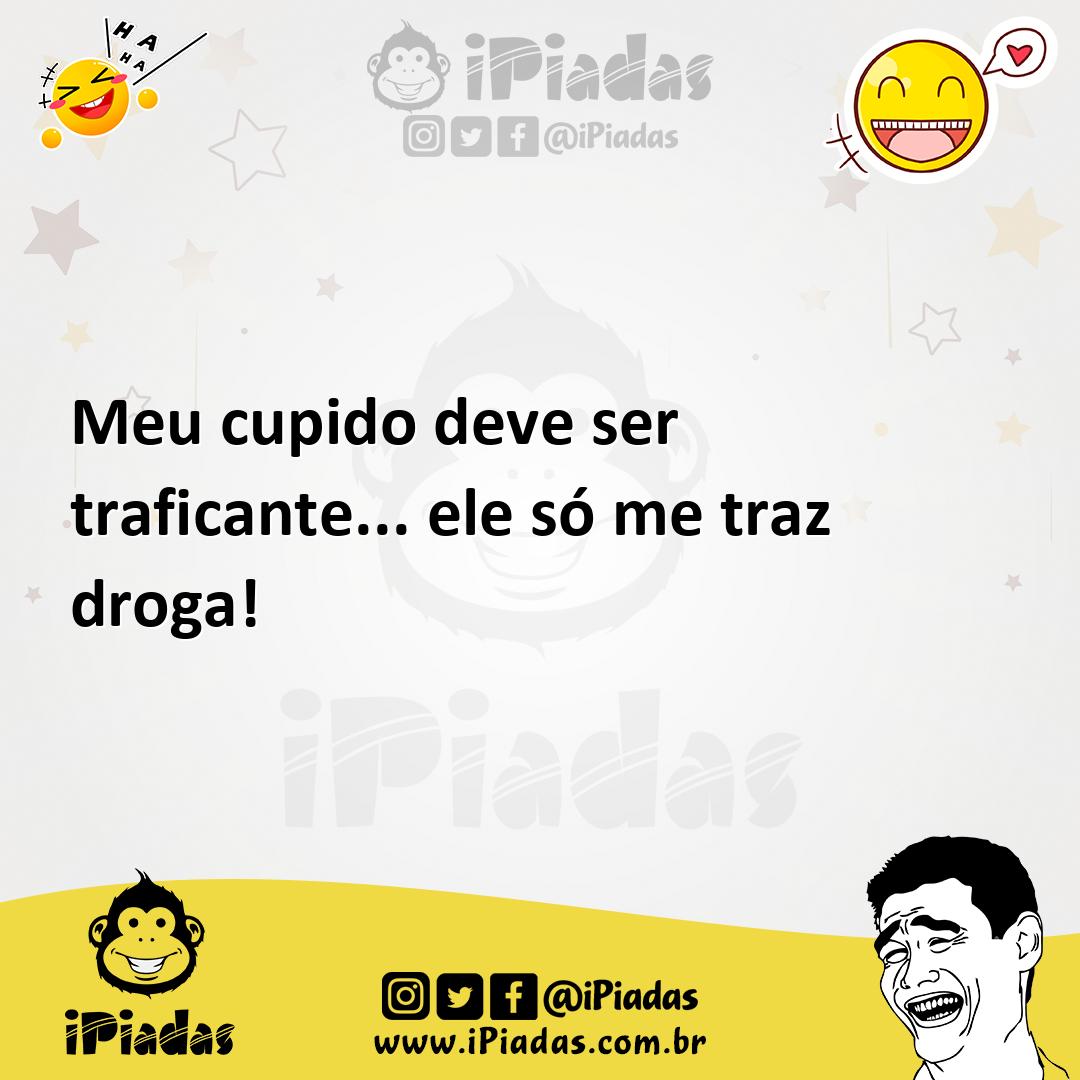 Ilustração de Meu cupido deve ser traficante... ele só me traz droga! no iPiadas