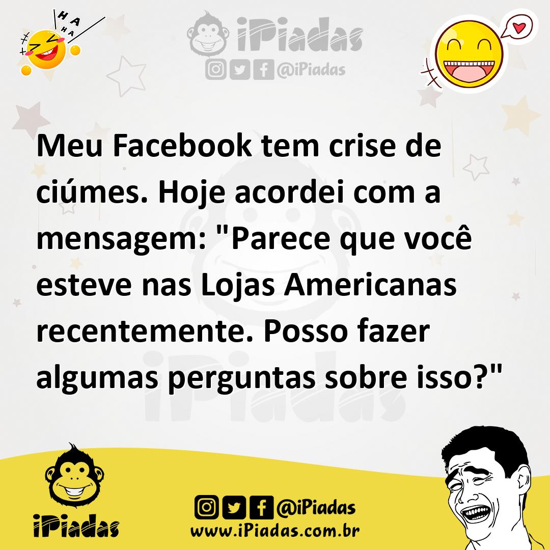 Ilustração de Meu Facebook tem crise de ciúmes. Hoje acordei com a mensagem: "Parece... no iPiadas
