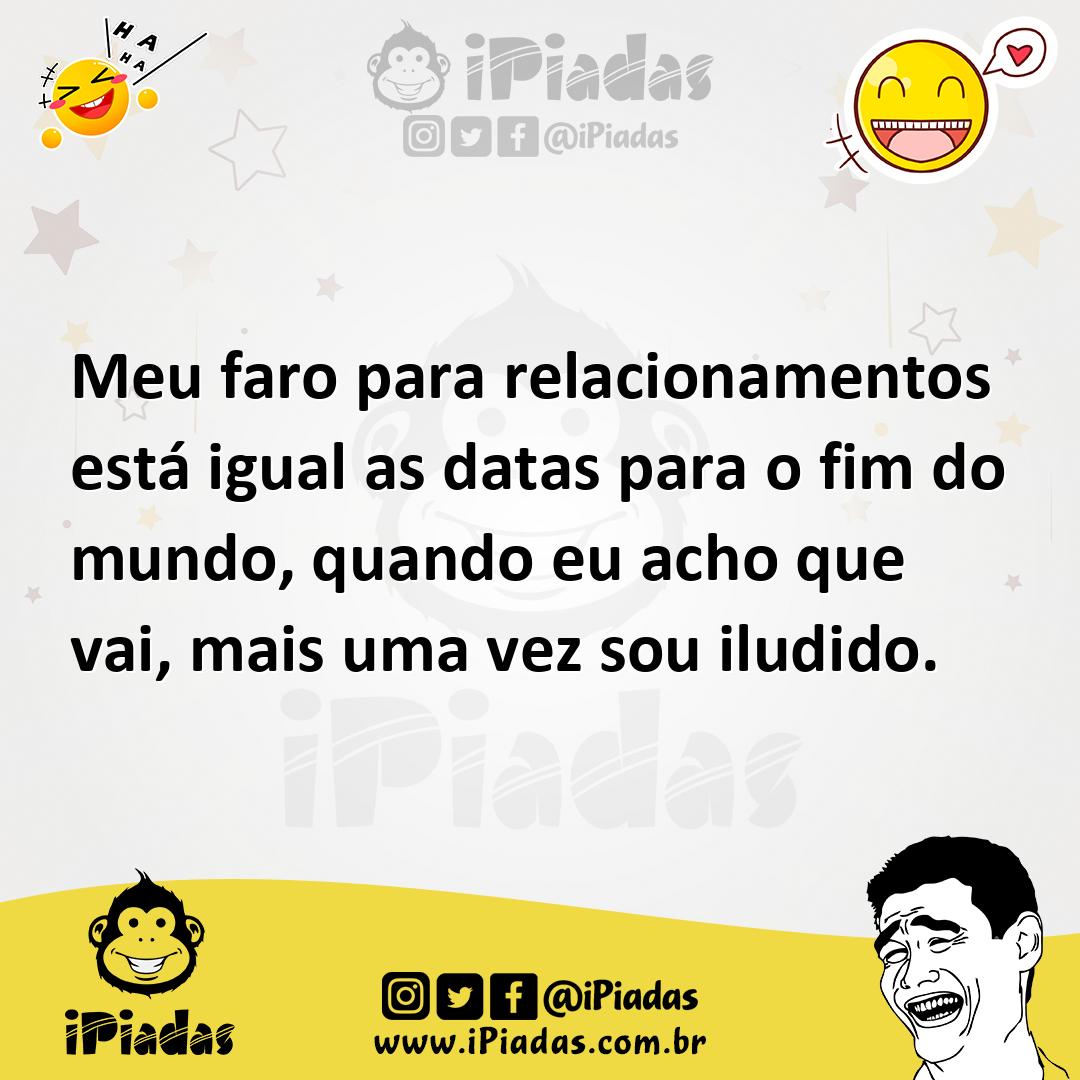 Ilustração de Meu faro para relacionamentos está igual as datas para o fim do mundo,... no iPiadas