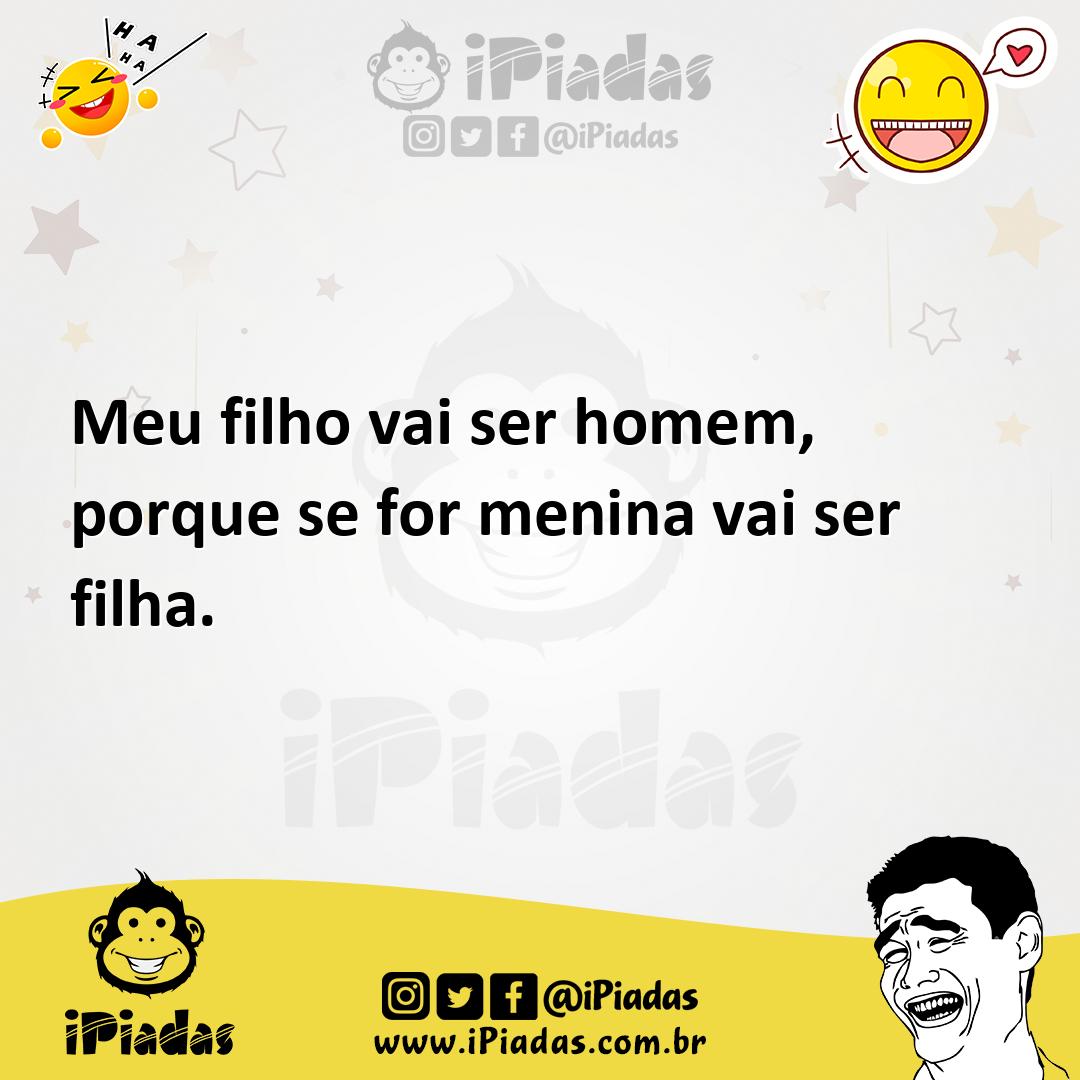 Ilustração de Meu filho vai ser homem, porque se for menina vai ser filha. no iPiadas