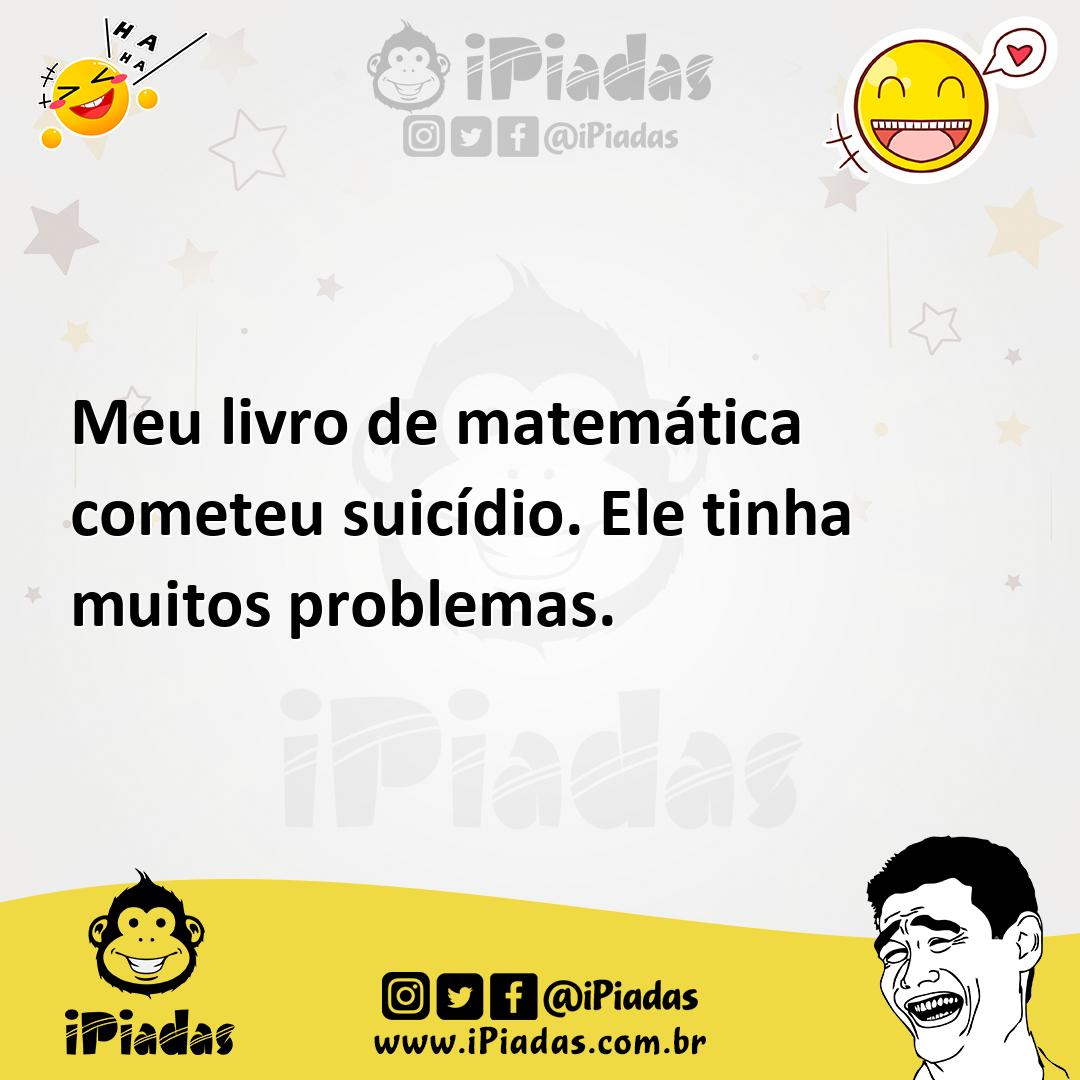 Ilustração de Meu livro de matemática cometeu suicídio. Ele tinha muitos problemas. no iPiadas