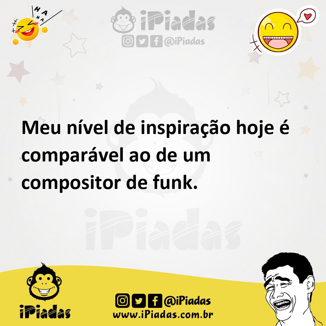 Ilustração de Meu nível de inspiração hoje é comparável ao de um compositor de funk. no iPiadas